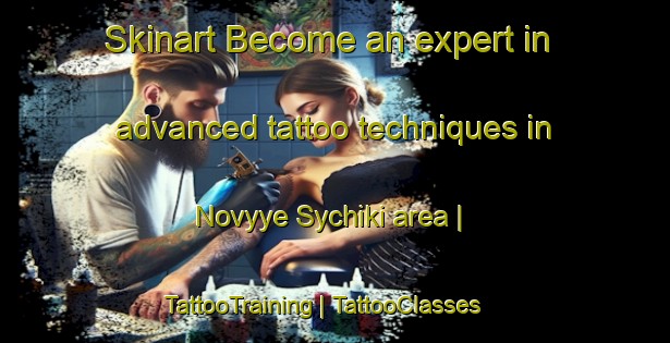 Skinart Become an expert in advanced tattoo techniques in Novyye Sychiki area | TattooTraining | TattooClasses | SkinartTraining-Russian Federation